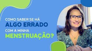 Descubra se há algo errado com sua menstruação.