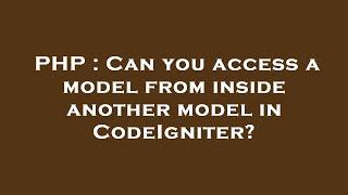 PHP : Can you access a model from inside another model in CodeIgniter?