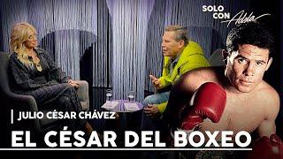 JULIO CÉSAR CHÁVEZ: LEYENDA del BOXEO que tocó FONDO por EXCESOS y ALCOHOL I Solo con Adela