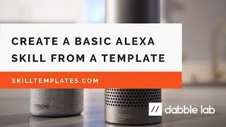 Using templates to quickly build  Alexa skills - Dabble Lab #44