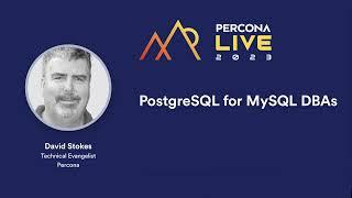 PostgreSQL for MySQL DBAs — David Stokes, Percona