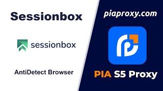 sessionbox with Pia S5 Proxy to realize IP proxy configuration