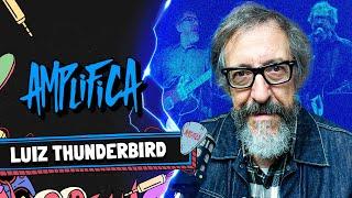 LUIZ THUNDERBIRD - AMPLIFICA #245