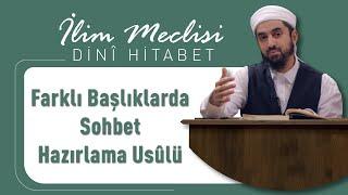 Farklı Başlıklarda Sohbet Hazırlama Usûlü | Dini Hitabet