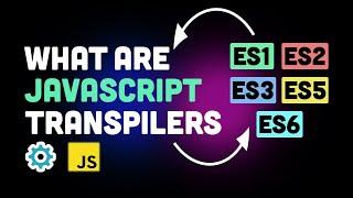 What is transpiling in JavaScript? (ECMAScript, babel & more)
