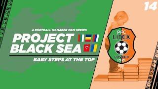 FM21 | Project Black Sea | Litex Lovech | Ep.14: Baby Steps At The Top | Football Manager 2021