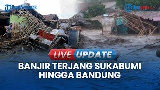 LIVE UPDATE | Sukabumi Hingga Bandung Diterjang Banjir dan Longsor, Air Sampai Setinggi Plafon