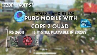 PUBG MOBILE WITH CORE 2 QUAD | Q9550 + R5 240 | IS IT STILL PLAYABLE NOW?? | 720p SMOOTH + 90 | 2023