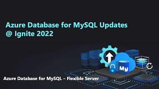 Ignite 2022: Announcing new features in Azure Database for MySQL - Flexible Server