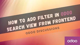 How to Add a Filter in Odoo search view from front end.