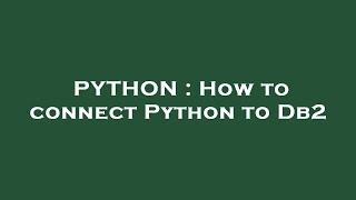PYTHON : How to connect Python to Db2