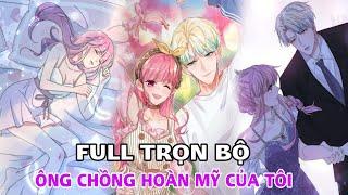 Full trọn bộÔng chồng hoàn mỹ của tôi(Review Truyện Tranh)ngôn tình tổng tài hay