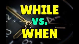 WHILE or WHEN? Learn the difference between confusing English words