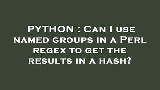 PYTHON : Can I use named groups in a Perl regex to get the results in a hash?