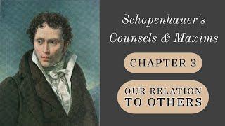 Schopenhauer: Our Relation to Others | Counsels & Maxims 21-46 (Chapter 3)