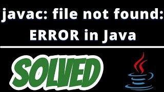 javac: file not found error in Java SOLVED