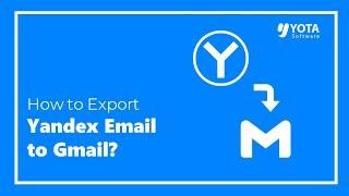 How to Migrate Yandex Mail to Gmail Account Directly?