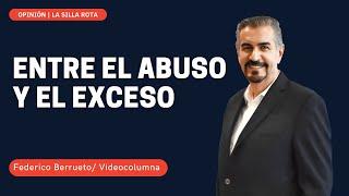 Entre el abuso y el exceso #federicoberrueto