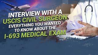 Interview with a USCIS Civil Surgeon - Everything You Wanted to Know About the I-693 Medical Exam