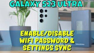 How to Enable/Disable WiFi Password & Settings Sync Samsung Galaxy S23 Ultra