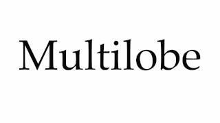 How to Pronounce Multilobe