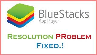 [Fixed] BlueStacks Screen Resolution Problems.!