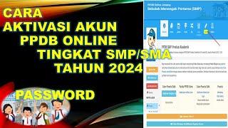 CARA AKTIVASI AKUN PEMBUATAN PASSWORD PPDB ONLINE TINGKAT SMP SMA TAHUN 2024