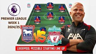 TODAY MATCH LIVERPOOL POSSIBLE LINEUP PREMIER LEAGUE WEEK 1 2024/2025 ~ IPSWICH TOWN VS LIVERPOOL