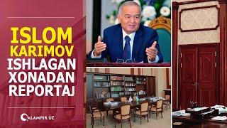 Islom Karimov ishlagan xonadan reportaj