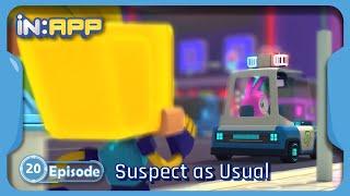 Episode. 20. Suspect as Usual | iN:APP