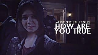 Alison DiLaurentis || How Are You True