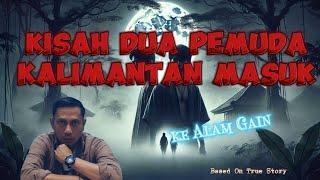 Kisah Dua Pemuda Kalimantan Masuk ke Alam Gaib