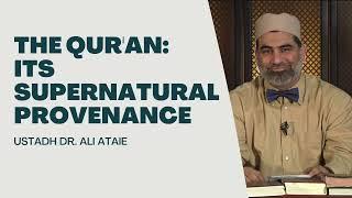 The Qur'an: Its Supernatural Provenance | Dr. Ali Ataie