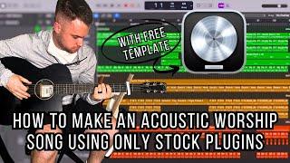 How to Make an Acoustic Worship Song in Logic Pro X Using ONLY Stock Plug-Ins