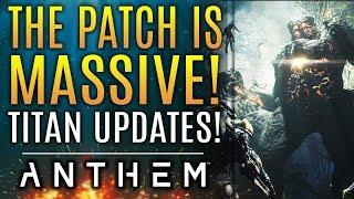 Anthem - The Patch Is MASSIVE! New Titan Changes, Weapon Updates! Release Date! Every Change!