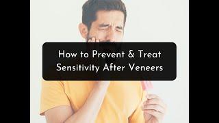 How to Prevent & Treat Tooth Sensitivity After Veneers
