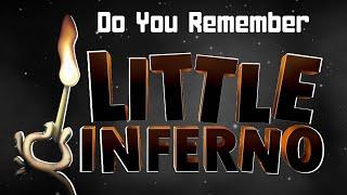 Do You Remember Little Inferno?