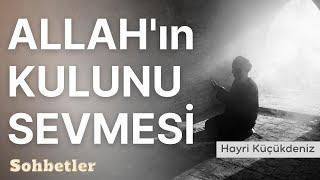 ALLAH'IN KULUNU SEVMESİ HAYRİ KÜÇÜKDENİZ - En Güzel Sohbetler Serisi