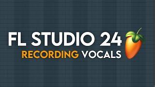 Recording Vocals in FL Studio 24 (UPDATED TUTORIAL)