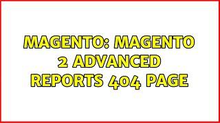 Magento: Magento 2 Advanced Reports 404 page (2 Solutions!!)