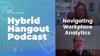 Navigating Workplace Analytics for Modern Hybrid Work Environments - Hybrid Hangout - Ep10