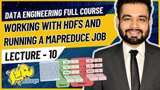 Working with HDFS and running a MapReduce Job | Data Engineer Full Course | Lecture 10