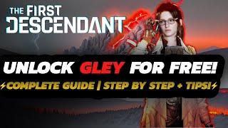 The First Descendant - HOW TO Unlock GLEY | FULL Farm GUIDE + TIPS & Tricks