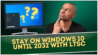 Stay On Windows 10 Until 2032 With LTSC ?