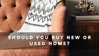 Should You Buy a New or Used Home