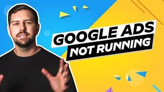 Google Ads Not Running?
