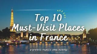 EXPLORE FRANCE: TOP 10 MUST-VIST PLACES IN FRANCE 2024 #France #TravelGoals  #ExploreFrance #Viral