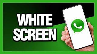 How to Fix Whatsapp White Screen - Android & Ios | Final Solution