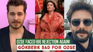 Özge yagiz Faced Big Rejection Again !Gökberk demirci Sad for Özge