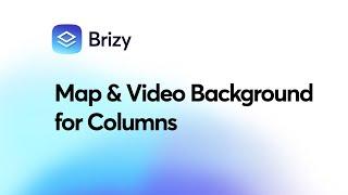 Create Columns with a Map & Video Background in Brizy WordPress & Cloud!